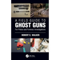 A Field Guide to Ghost Guns: For Police and Forensic Investigations - Paperback