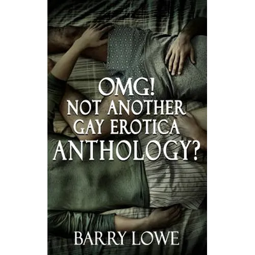 Omg! Not Another Gay Erotica Anthology? - Paperback