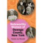 Noteworthy Women of Oswego County, New York - Paperback