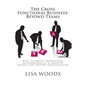 The Cross Functional Business: Beyond Teams: How to Drive Innovation, Accountability & Growth Across the ENTIRE Organization - Paperback