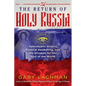 The Return of Holy Russia: Apocalyptic History, Mystical Awakening, and the Struggle for the Soul of the World - Hardcover