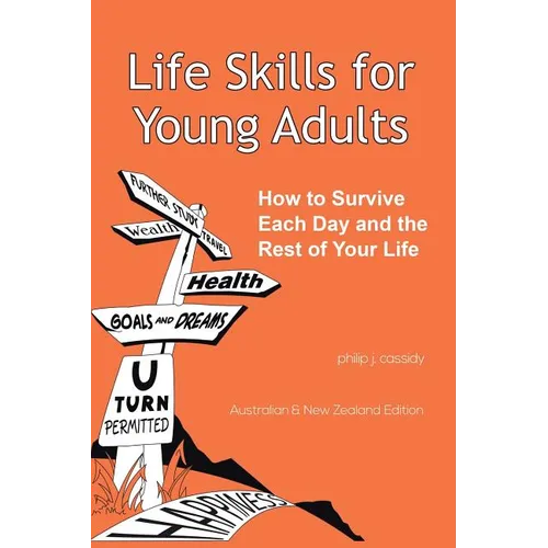 Life Skills for Young Adults: How to Survive Each Day and the Rest of Your Life. - Paperback