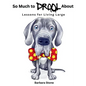 So Much to Drool About: Lessons for Living Large - Hardcover