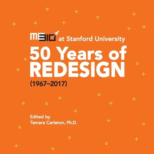 ME310 at Stanford University: 50 Years of Redesign (1967-2017) - Paperback