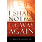 I Shall Not Pass This Way Again - Paperback