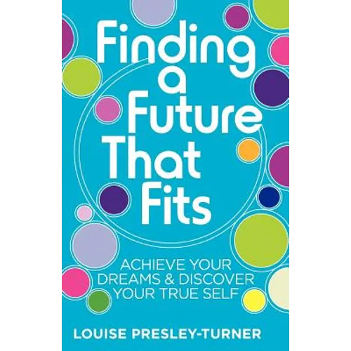 Finding a Future That Fits: Achieve Your Dreams & Discover Your True Self - Paperback