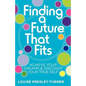 Finding a Future That Fits: Achieve Your Dreams & Discover Your True Self - Paperback
