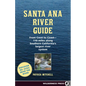Santa Ana River Guide: From Crest to Coast - 110 Miles Along Southern California's Largest River System - Hardcover