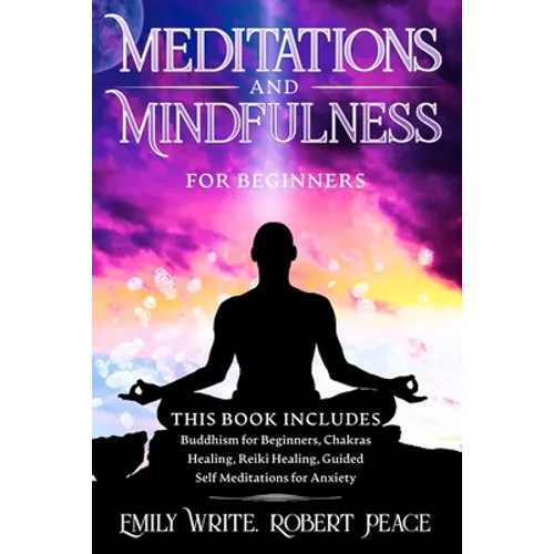 Meditations and Mindfulness for Beginners: Buddhism for Beginners, Chakras Healing, Reiki Healing, Guided Self Meditations for Anxiety - Paperback