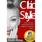 Chic Style: How to Achieve Fashionable French Elegance, Poise and Charm - Paperback