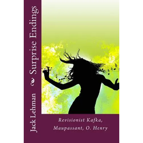 Surprise Endings: Revisionist Kafka, Maupassant, O?Henry - Paperback