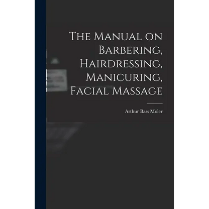 The Manual on Barbering, Hairdressing, Manicuring, Facial Massage - Paperback
