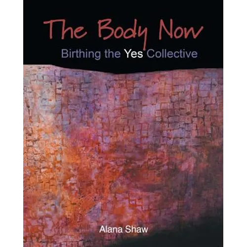 The Body Now: Birthing the "Yes" Collective - Paperback