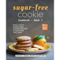 Sugar-Free Cookie Cookbook - Book 2: Truly Tasty Sugar Free Cookie Recipes to Explore This Year - Paperback