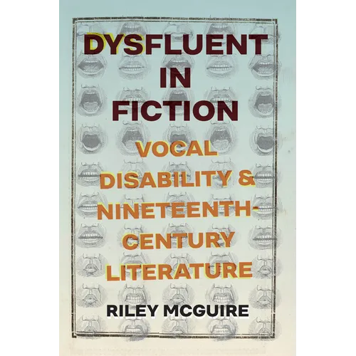 Dysfluent in Fiction: Vocal Disability and Nineteenth-Century Literature - Hardcover