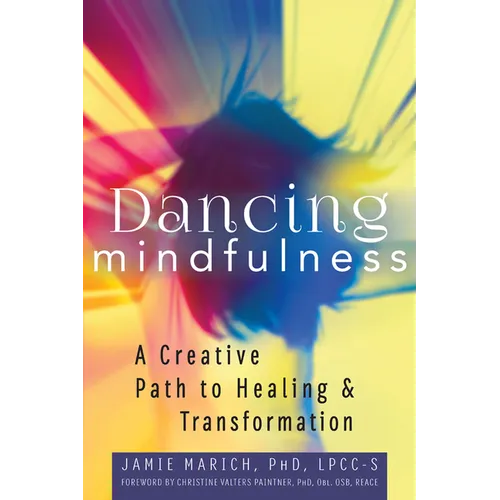 Dancing Mindfulness: A Creative Path to Healing and Transformation - Hardcover