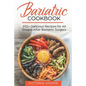 Bariatric Cookbook: 250+ Delicious Recipes for All Stages After Bariatric Surgery. All Recipes You Need in One Book! CLEAR LIQUIDS, THICKE - Paperback