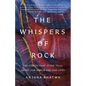 The Whispers of Rock: The Stories That Stone Tells about Our World and Our Lives - Hardcover