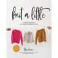 Knit a Little: 24 Seamless Patterns for Children's Sweaters and Hats - Paperback