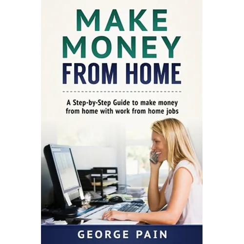 Make Money From Home: A Step-by-Step Guide to make money from home with work from home jobs - Hardcover