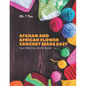 Afghan and African Flower Crochet Made Easy: Your Stitch by Stitch Guide - Paperback