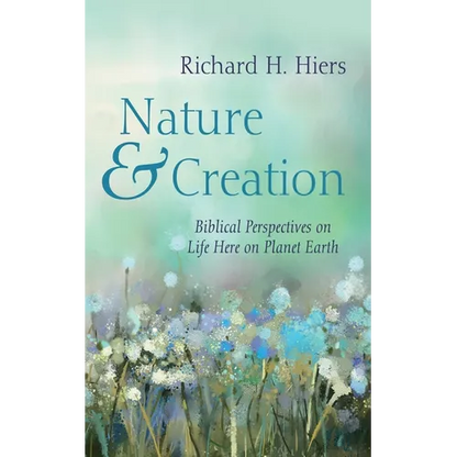 Nature and Creation: Biblical Perspectives on Life Here on Planet Earth - Paperback