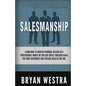 Salesmanship: Learn How-To Master Personal Selling In A Professional World So You Can Create Amazing Value For Your Customers And Ex - Paperback