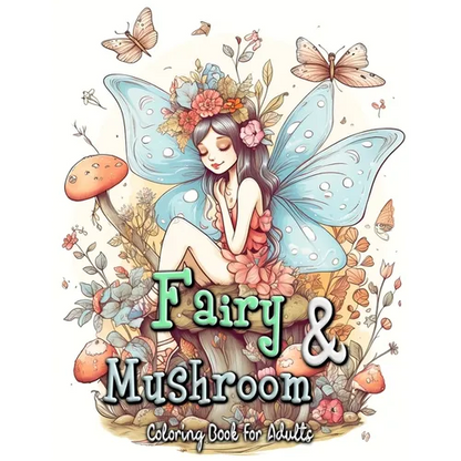 Fairy and Mushroom Coloring Book for Adults: Whimsical Fairy Scenes on Magical Mushrooms - Paperback
