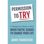 Permission to Try: 11 Things You Need to Hear When You're Scared to Change Your Life - Paperback
