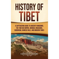History of Tibet: A Captivating Guide to Ancient Kingdoms, the Tibetan Empire, Mongol Invasions, Buddhism, Chinese Rule, and Modern Time - Hardcover
