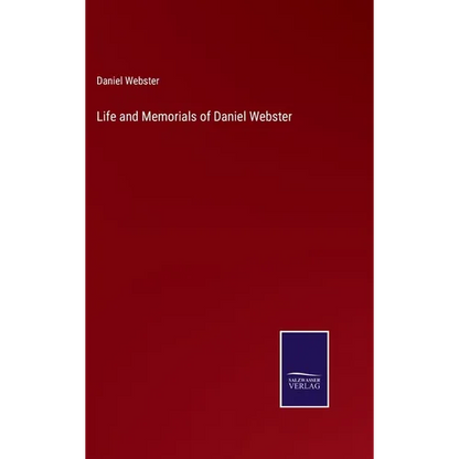 Life and Memorials of Daniel Webster - Hardcover