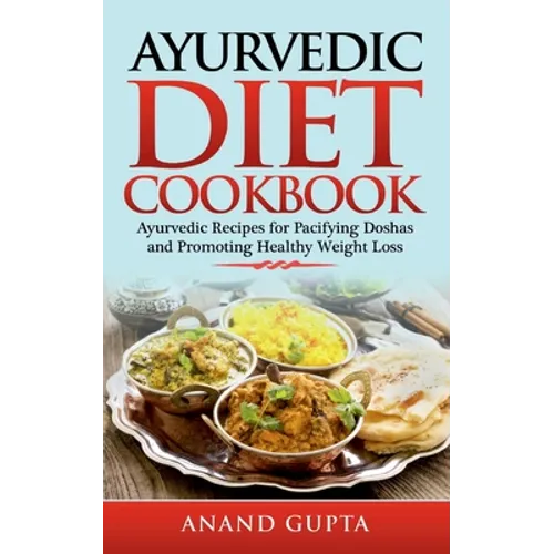 Ayurvedic Diet Cookbook: Ayurvedic Recipes for Pacifying Doshas and Promoting Healthy Weight Loss - Paperback