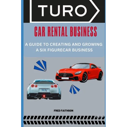 Turo Car Rental Business: A Guide to Creating and Growing a Six Figurecar Business - Paperback