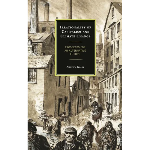Irrationality of Capitalism and Climate Change: Prospects for an Alternative Future - Hardcover