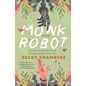 Monk and Robot: A Psalm for the Wild-Built and a Prayer for the Crown-Shy - Paperback