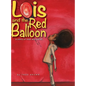 Lois and the Red Balloon: a story of loss and belief - Hardcover