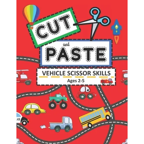 Cut and Paste Vehicle Scissor Skills Ages 2-5: Things That Go Cutting Practice Activity Book for Toddlers - Paperback