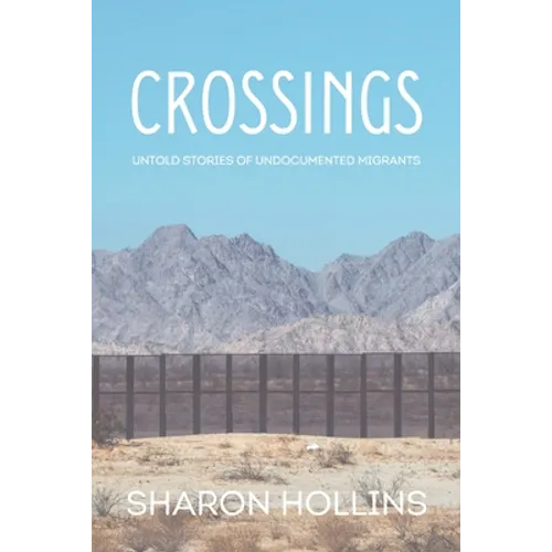 Crossings: Untold Stories of Undocumented Migrants - Paperback