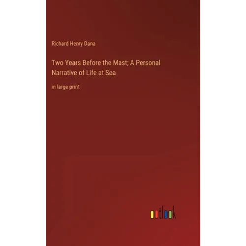 Two Years Before the Mast; A Personal Narrative of Life at Sea: in large print - Hardcover