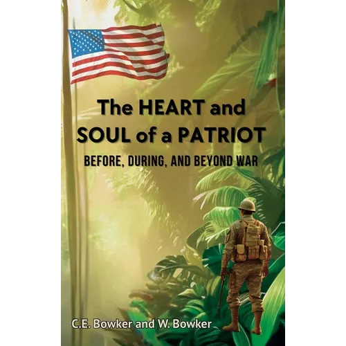 The HEART and SOUL of a PATRIOT - Before, During, and Beyond War - Paperback