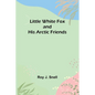 Little White Fox and his Arctic Friends - Paperback