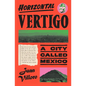 Horizontal Vertigo: A City Called Mexico - Hardcover