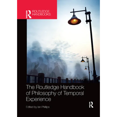 The Routledge Handbook of Philosophy of Temporal Experience - Paperback