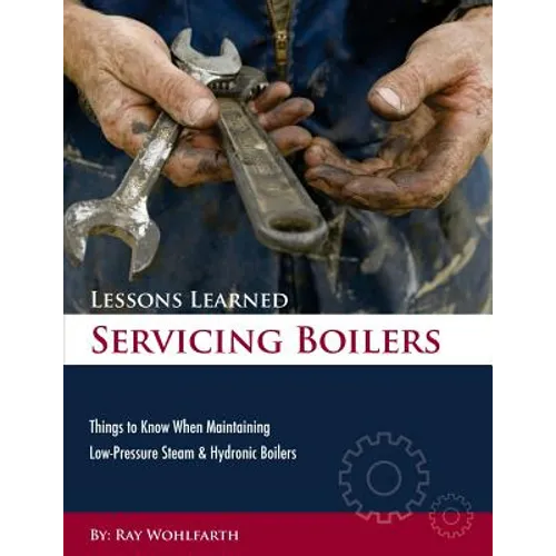 Lessons Learned Servicing Boilers: Things to know when maintaining boilers - Paperback