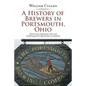 A History of Brewers in Portsmouth, Ohio: With an Emphasis on the Portsmouth Brewing Company - Paperback