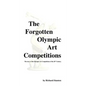 The Forgotten Olympic Art Competitions - Hardcover