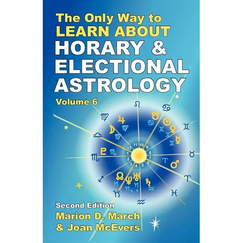 The Only Way to Learn About Horary and Electional Astrology - Paperback