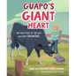Guapo's Giant Heart: The True Story of the Calf Who Kept Growing - Hardcover
