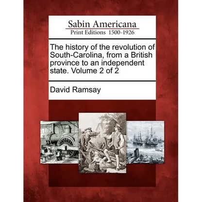 The history of the revolution of South-Carolina, from a British province to an independent state. Volume 2 of 2 - Paperback