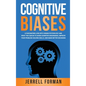 Cognitive Biases: A Fascinating Look into Human Psychology and What You Can Do to Avoid Cognitive Dissonance, Improve Your Problem-Solving Skills, and - Hardcover